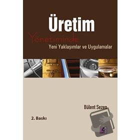 ÜRETİM YÖNETİMİNDE YENI YAKLAŞIMLAR VE UYGULAMALAR - BÜLENT SEZEN