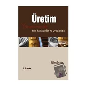 ÜRETİM YÖNETİMİNDE YENI YAKLAŞIMLAR VE UYGULAMALAR - BÜLENT SEZEN