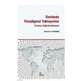 Üretimde Paradigmal Yaklaşımlar Üzerine Değerlendirmeler - Mevhibe Ay Türkmen