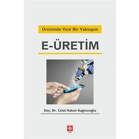 Üretimde Yeni Bir Yaklaşım E-üretim - Celal Hakan Kağnıcıoğlu