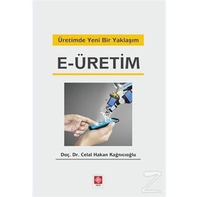 Üretimde Yeni Bir Yaklaşım E-üretim - Celal Hakan Kağnıcıoğlu