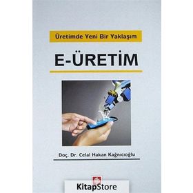Üretimde Yeni Bir Yaklaşım E-üretim - Celal Hakan Kağnıcıoğlu