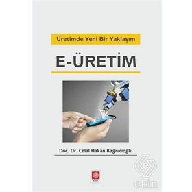 Üretimde Yeni Bir Yaklaşım E-üretim - Celal Hakan Kağnıcıoğlu
