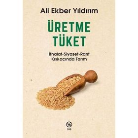 Üretme Tüket - Ali Ekber Yıldırım