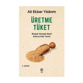 Üretme Tüket - Ali Ekber Yıldırım