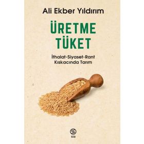 Üretme Tüket İthalat Siyaset Rant Kıskacında Tarım-Ali Ekber Yıldırım