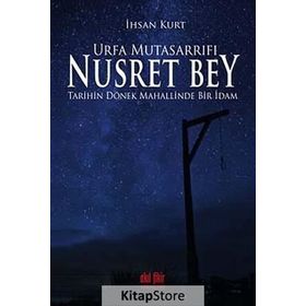 Urfa Mutasarrıfı Nusret Bey - İhsan Kurt
