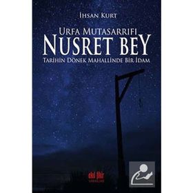 Urfa Mutasarrıfı Nusret Bey - İhsan Kurt