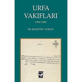 Urfa Vakıfları 1850-1900 - Bahattin Turgut