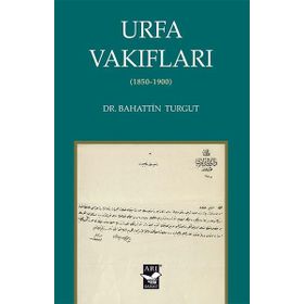Urfa Vakıfları 1850-1900 - Bahattin Turgut