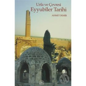 URFA VE ÇEVRESİ EYYUBILER TARIHI - AHMET DEMIR
