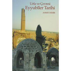 URFA VE ÇEVRESİ EYYUBILER TARIHI - AHMET DEMIR