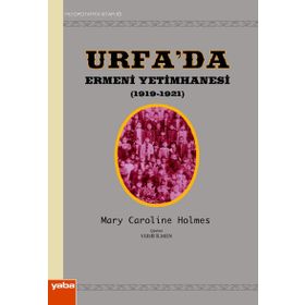 URFA´DA ERMENI YETIMHANESI (1919-1921) - MARY CAROLINE HOLMES