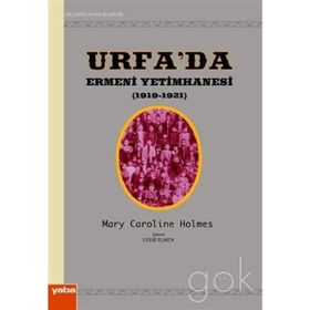 URFA´DA ERMENI YETIMHANESI (1919-1921) - MARY CAROLINE HOLMES