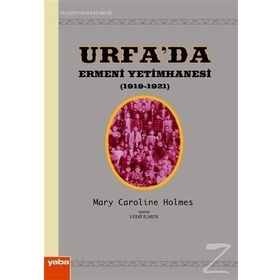 URFA´DA ERMENI YETIMHANESI (1919-1921) - MARY CAROLINE HOLMES