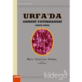 URFA´DA ERMENI YETIMHANESI (1919-1921) - MARY CAROLINE HOLMES