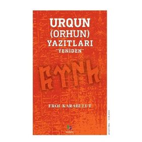 Urgun Orhun Yazıtları - Erol Karabulut