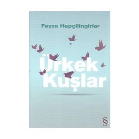 Ürkek Kuşlar - Feyza Hepçilingirler