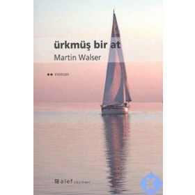ÜRKMÜŞ BIR AT - MARTIN WALSER