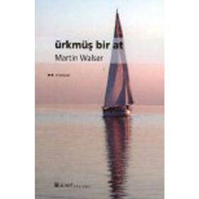 ÜRKMÜŞ BIR AT - MARTIN WALSER