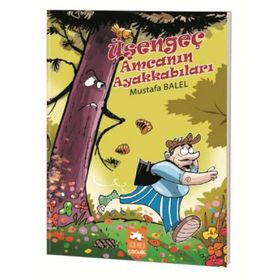 Üşengeç Amcanın Ayakkabıları - Mustafa Balel