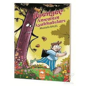 Üşengeç Amcanın Ayakkabıları - Mustafa Balel