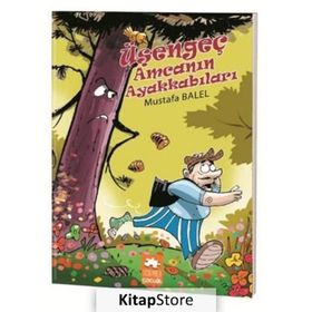 Üşengeç Amcanın Ayakkabıları - Mustafa Balel