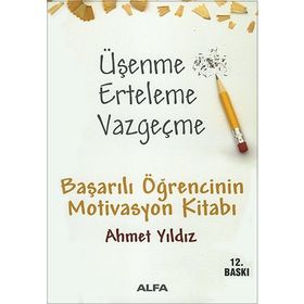 ÜŞENME ERTELEME VAZGEÇME BAŞARILI ÖĞRENCİNİN MOTIVASYON KİTABI - AHMET YILDIZ