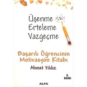 ÜŞENME ERTELEME VAZGEÇME BAŞARILI ÖĞRENCİNİN MOTIVASYON KİTABI - AHMET YILDIZ