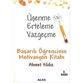 ÜŞENME ERTELEME VAZGEÇME BAŞARILI ÖĞRENCİNİN MOTIVASYON KİTABI - AHMET YILDIZ