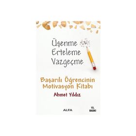 ÜŞENME ERTELEME VAZGEÇME BAŞARILI ÖĞRENCİNİN MOTIVASYON KİTABI - AHMET YILDIZ