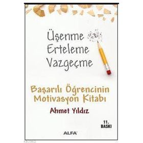 ÜŞENME ERTELEME VAZGEÇME BAŞARILI ÖĞRENCİNİN MOTIVASYON KİTABI - AHMET YILDIZ