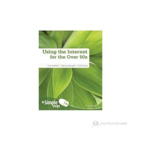 USING THE INTERNET FOR THE OVER 50S IN SIMPLE STEPS EASY TO FOLLOW - STEP-BY-STEP TASKS - IN FULL COLOUR - GREG HOLDEN