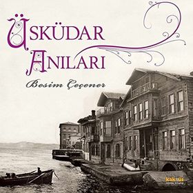 ÜSKÜDAR ANILARI - BESIM ÇEÇENER
