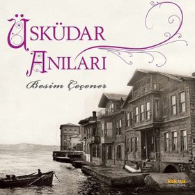 ÜSKÜDAR ANILARI - BESIM ÇEÇENER