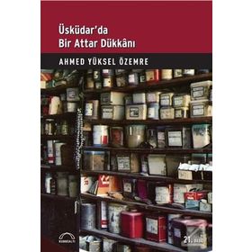 ÜSKÜDAR'DA BIR ATTAR DÜKKANI - AHMED YÜKSEL ÖZEMRE