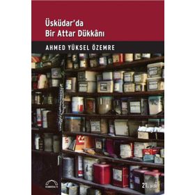 ÜSKÜDAR'DA BIR ATTAR DÜKKANI - AHMED YÜKSEL ÖZEMRE