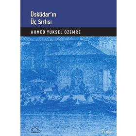 ÜSKÜDAR'IN ÜÇ SIRLI'SI - AHMED YÜKSEL ÖZEMRE