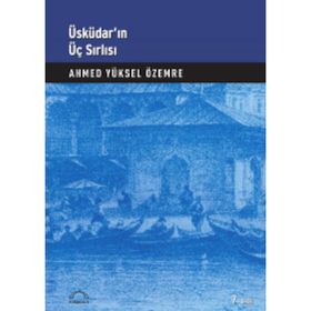 Üsküdar’ın Üç Sırlı’sı - Ahmet Yüksel Özemre
