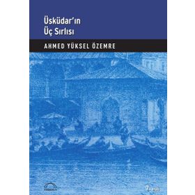 Üsküdar’ın Üç Sırlı’sı - Ahmet Yüksel Özemre