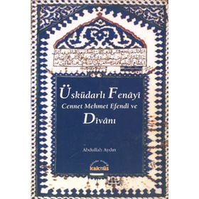 ÜSKÜDARLI FENAYI CENNET MEHMET EFENDI VE DİVANI - ABDULLAH AYDIN