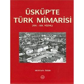 Üsküp’te Türk Mimarisi - Mustafa Özer