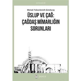 Üslup ve Çağ: Çağdaş Mimarlığın Sorunları Moisei Yakovlevich Ginzburg