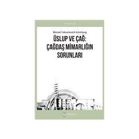 Üslup ve Çağ: Çağdaş Mimarlığın Sorunları Moisei Yakovlevich Ginzburg