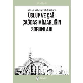 Üslup ve Çağ: Çağdaş Mimarlığın Sorunları Moisei Yakovlevich Ginzburg