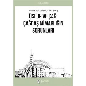 Üslup ve Çağ: Çağdaş Mimarlığın Sorunları Moisei Yakovlevich Ginzburg