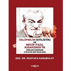 Üslüpbilim Stilistlik Ve Necip Fazıl Kısakürek'in Şiirleri Üzerinde Bir Inceleme - Mustafa Karabulut