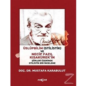 Üslüpbilim Stilistlik Ve Necip Fazıl Kısakürek'in Şiirleri Üzerinde Bir Inceleme - Mustafa Karabulut