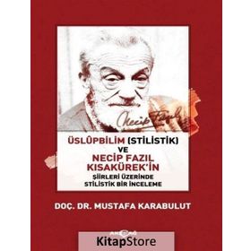 Üslüpbilim Stilistlik Ve Necip Fazıl Kısakürek'in Şiirleri Üzerinde Bir Inceleme - Mustafa Karabulut