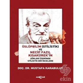 Üslüpbilim Stilistlik Ve Necip Fazıl Kısakürek'in Şiirleri Üzerinde Bir Inceleme - Mustafa Karabulut